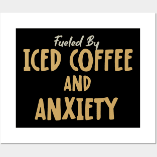 Fueled by Iced Coffee and Anxiety Posters and Art